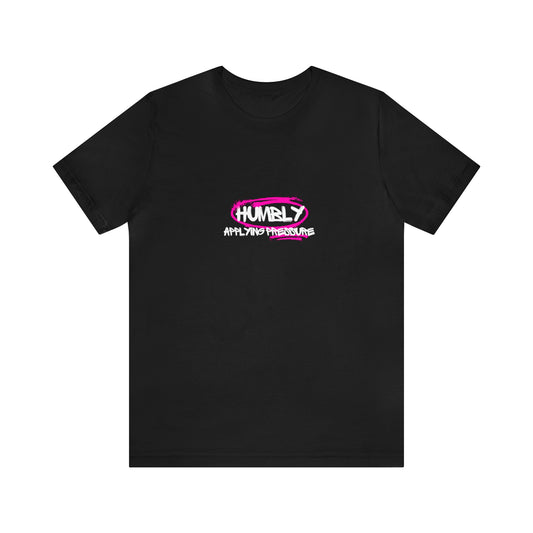 Humbly Applying Pressure Statement T Shirt