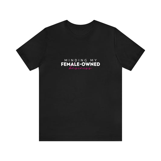 Minding My Female Owned Business Statement T Shirt