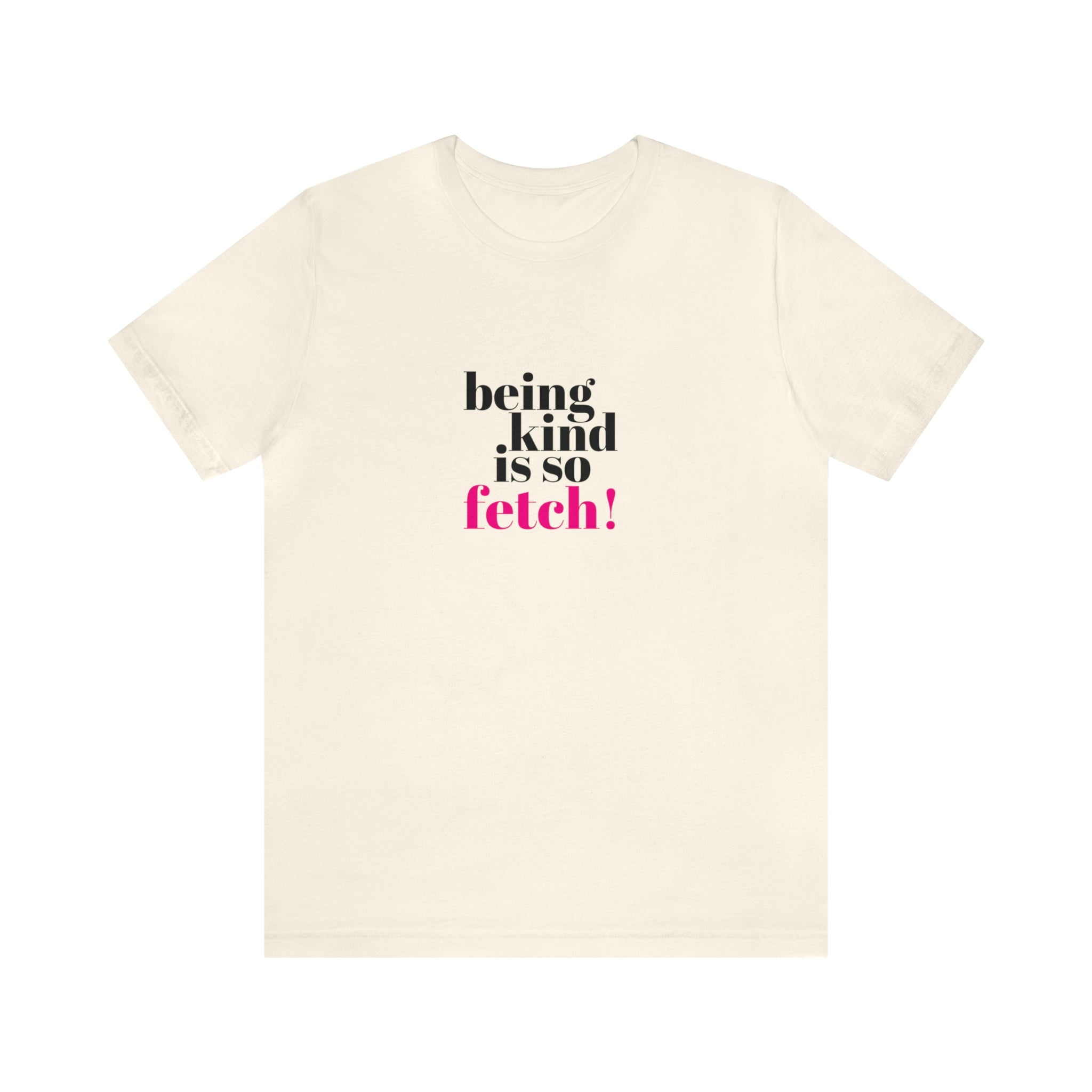 Being Kind Is So Fetch Statement Shirt – My Fierce Styles