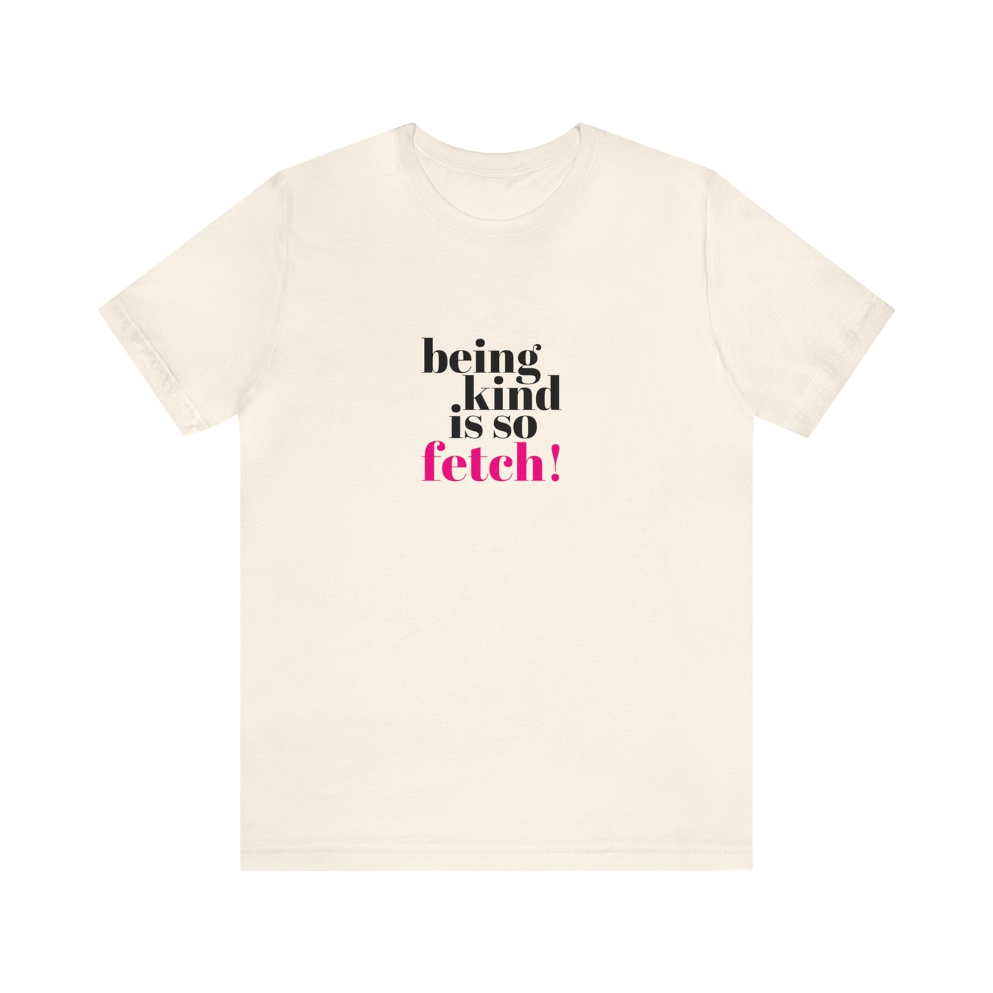 Being Kind Is So Fetch Statement Shirt