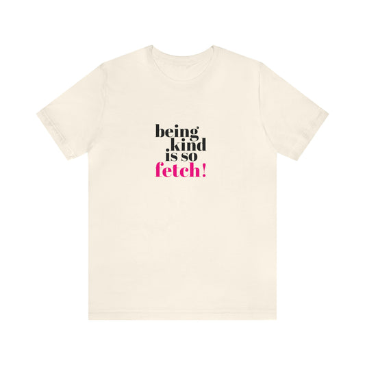 Being Kind Is So Fetch Statement Shirt