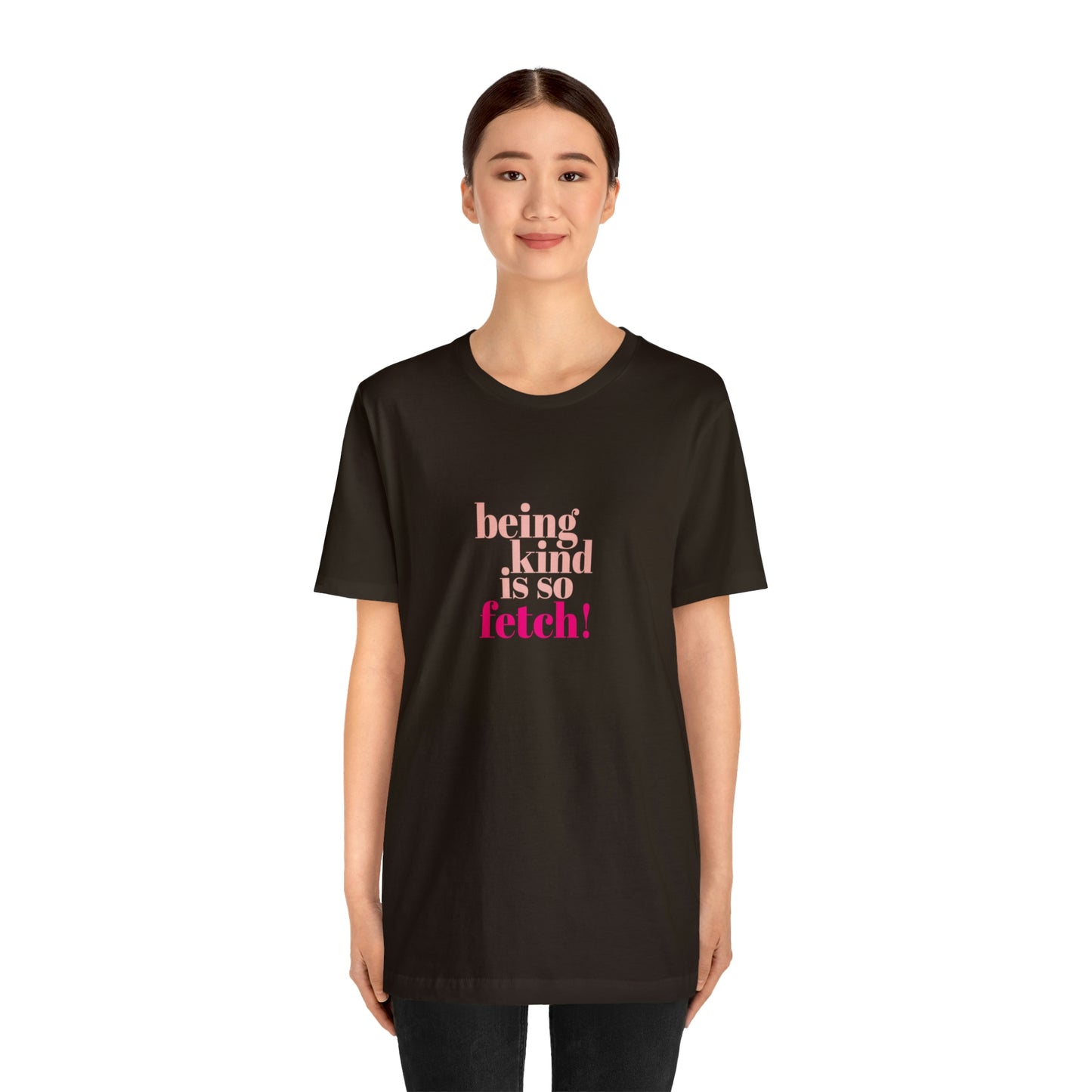 Being Kind Is So Fetch Statement Shirt