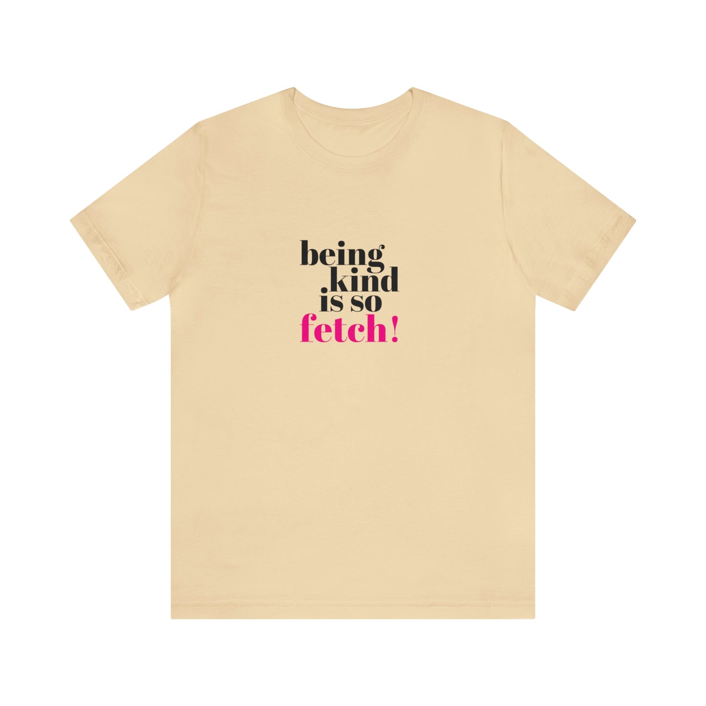 Being Kind Is So Fetch Statement Shirt