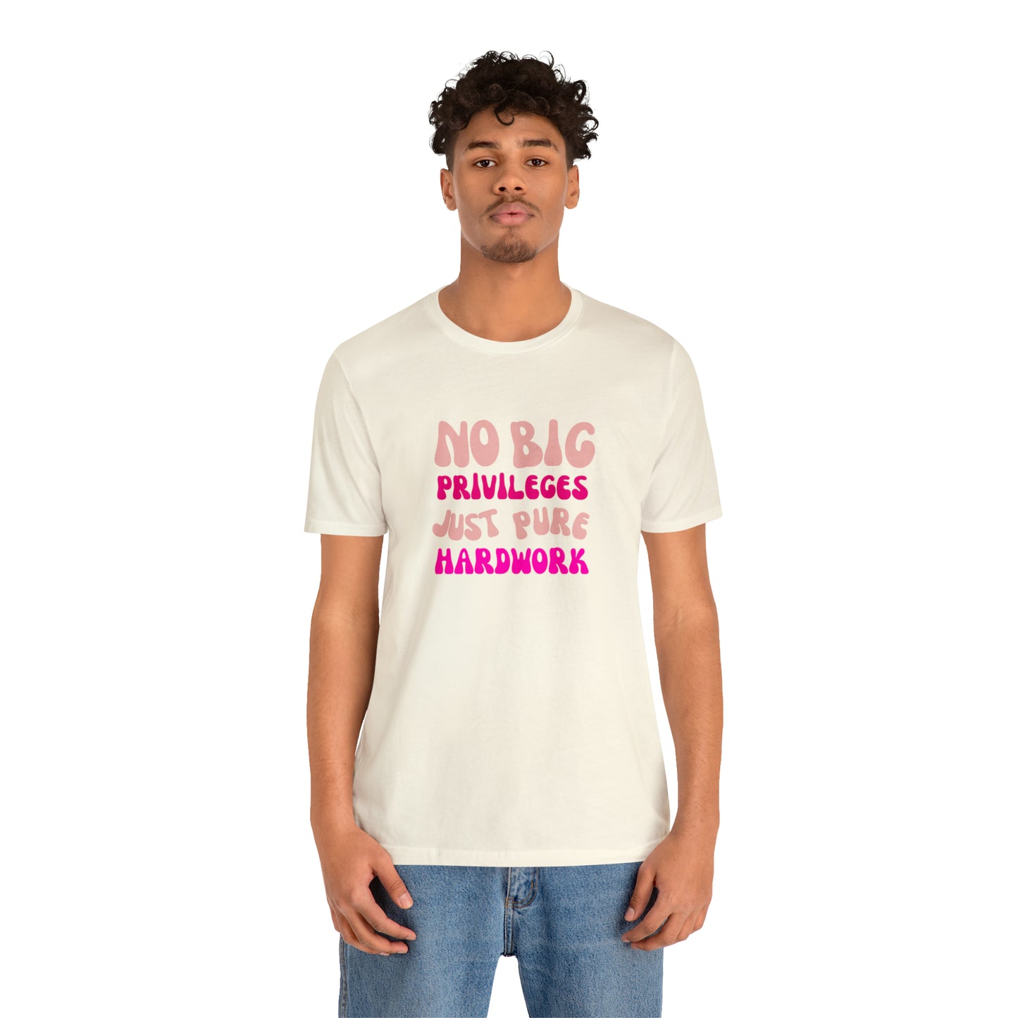 No Big Priviledges, Just Pure Hardwork Shirt