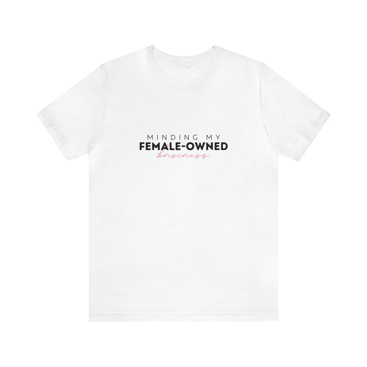 Minding My Female Owned Business Statement T Shirt