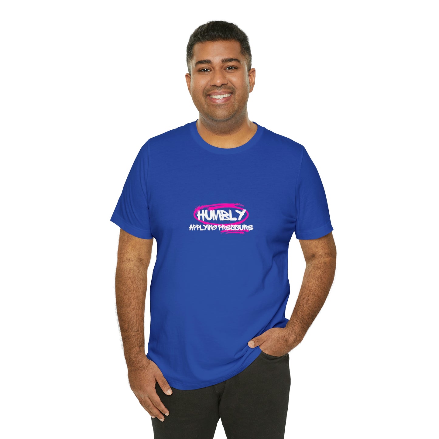 Humbly Applying Pressure Statement T Shirt