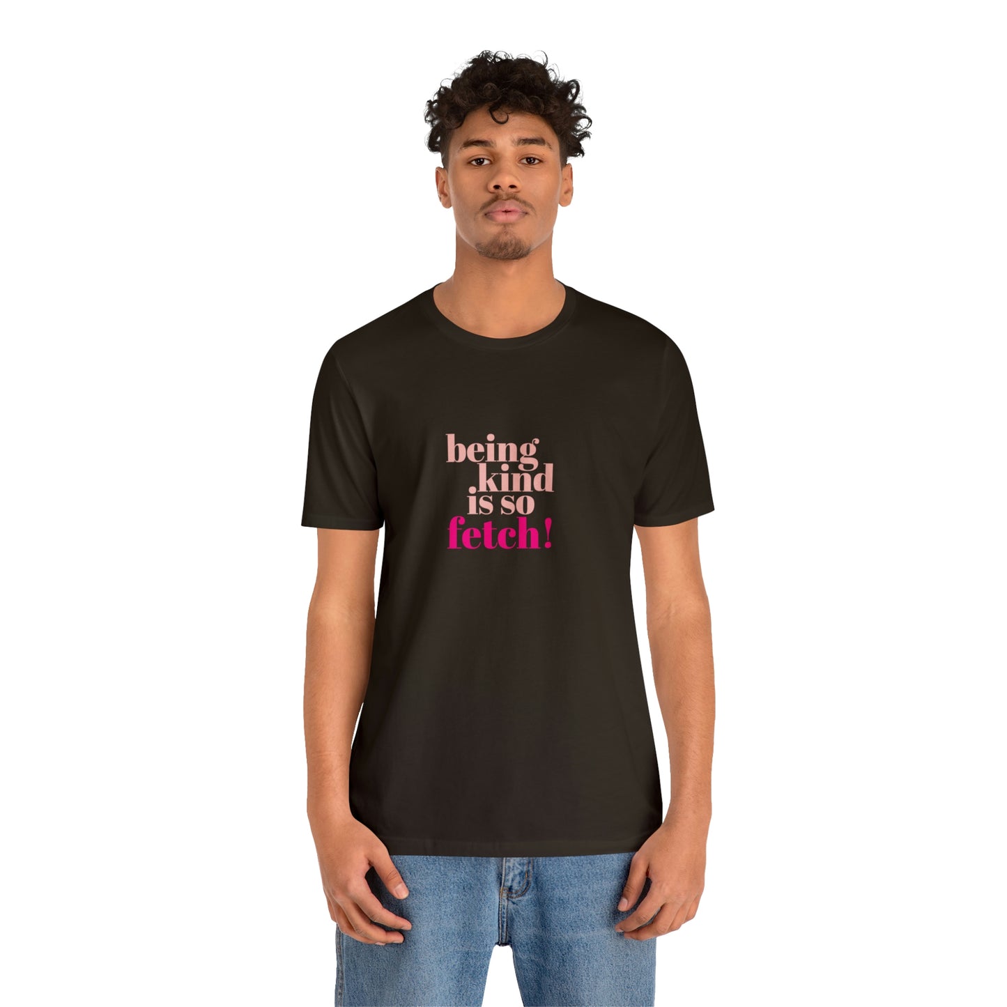 Being Kind Is So Fetch Statement Shirt