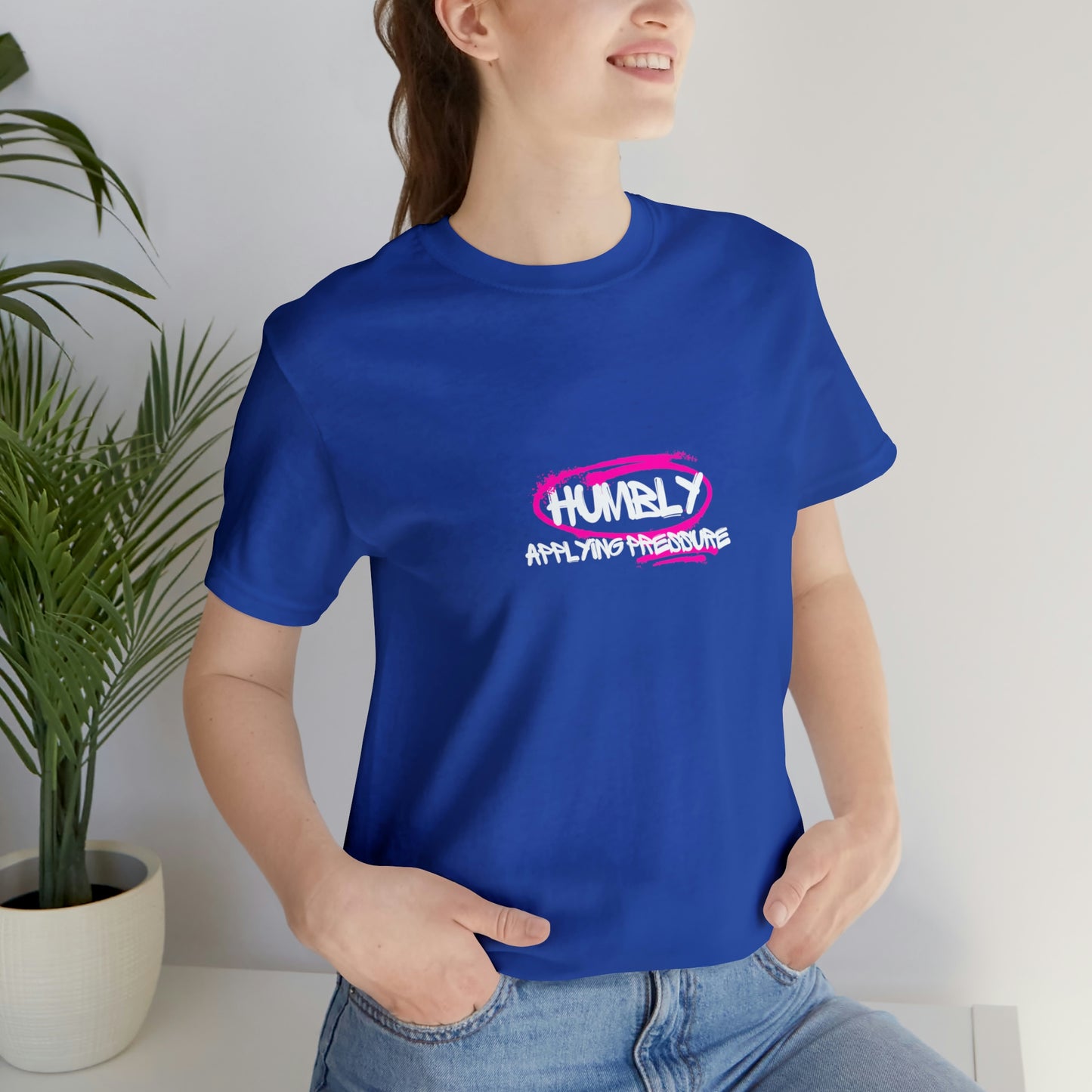 Humbly Applying Pressure Statement T Shirt