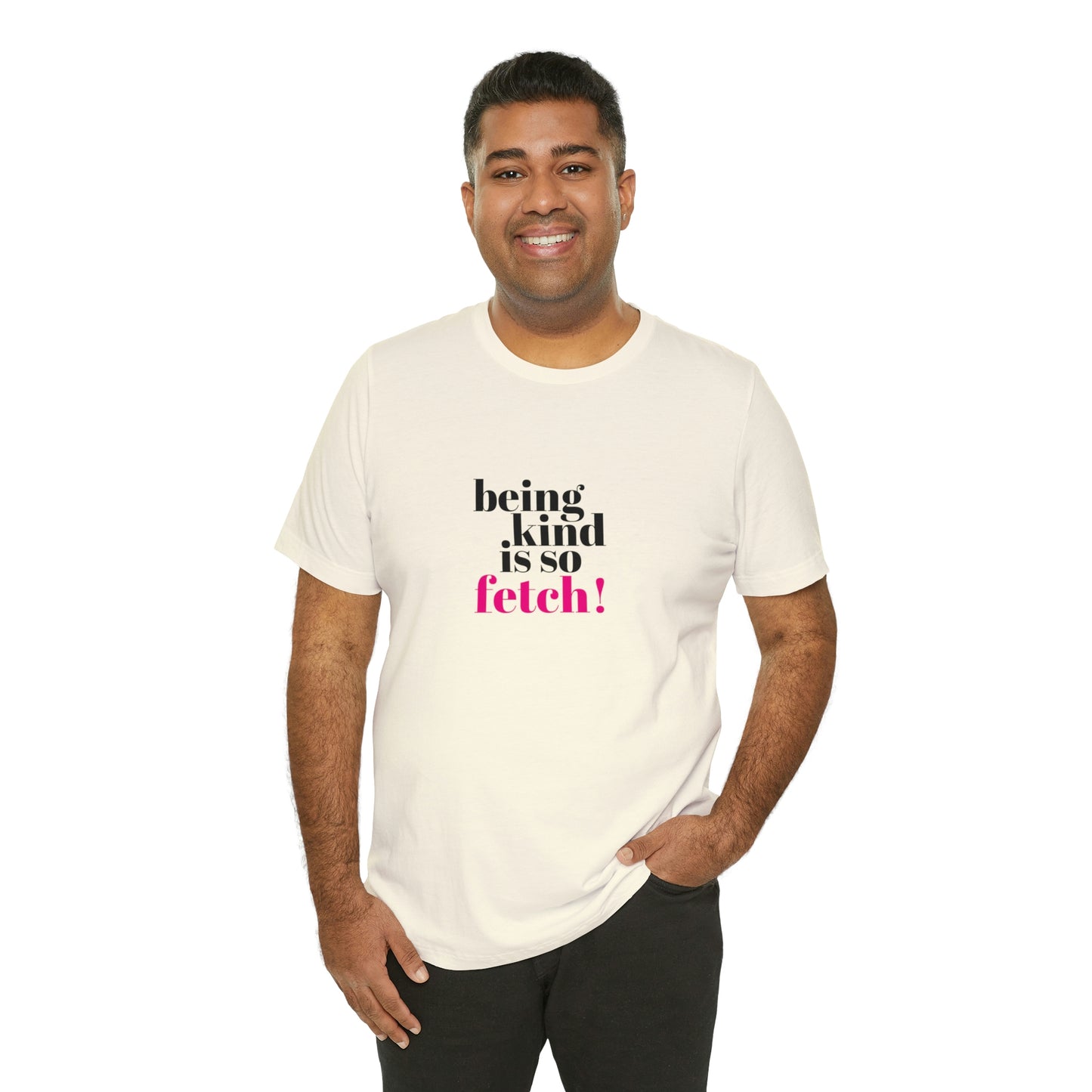 Being Kind Is So Fetch Statement Shirt