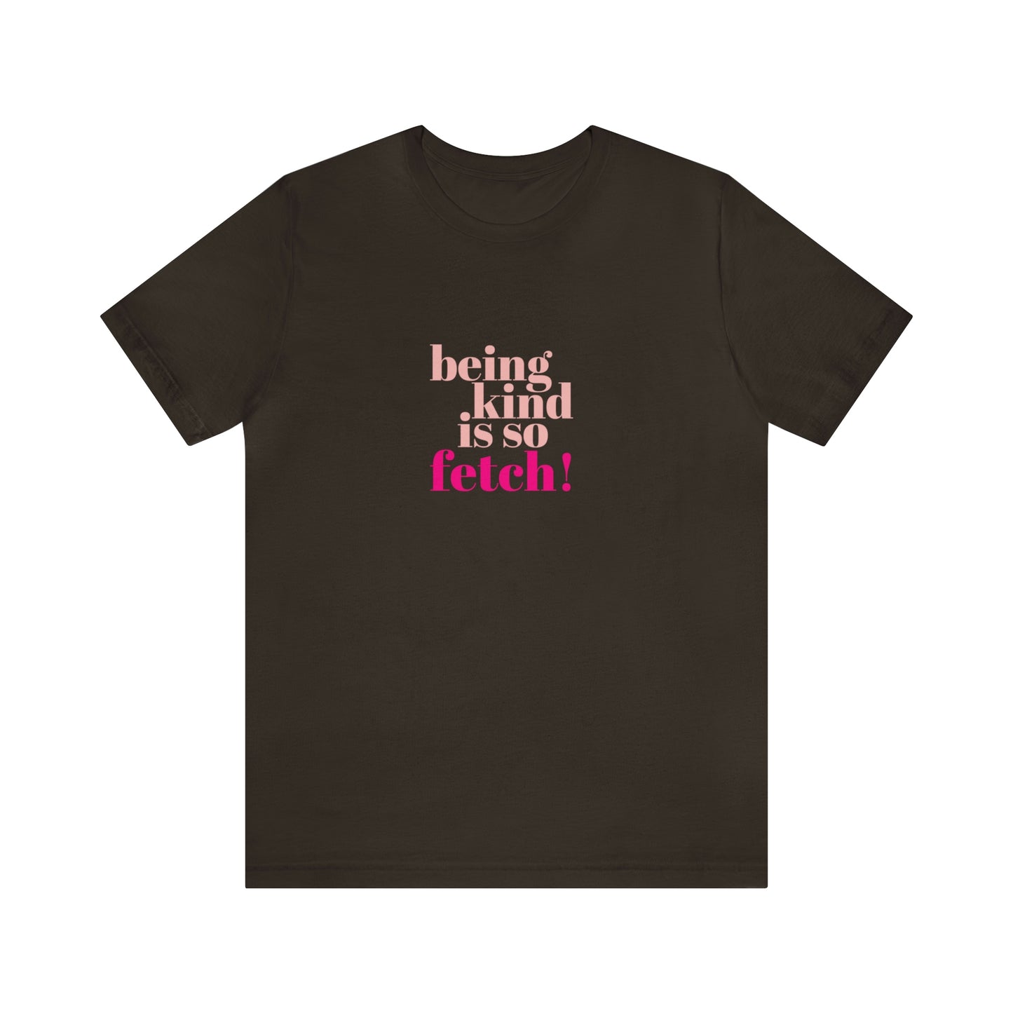 Being Kind Is So Fetch Statement Shirt