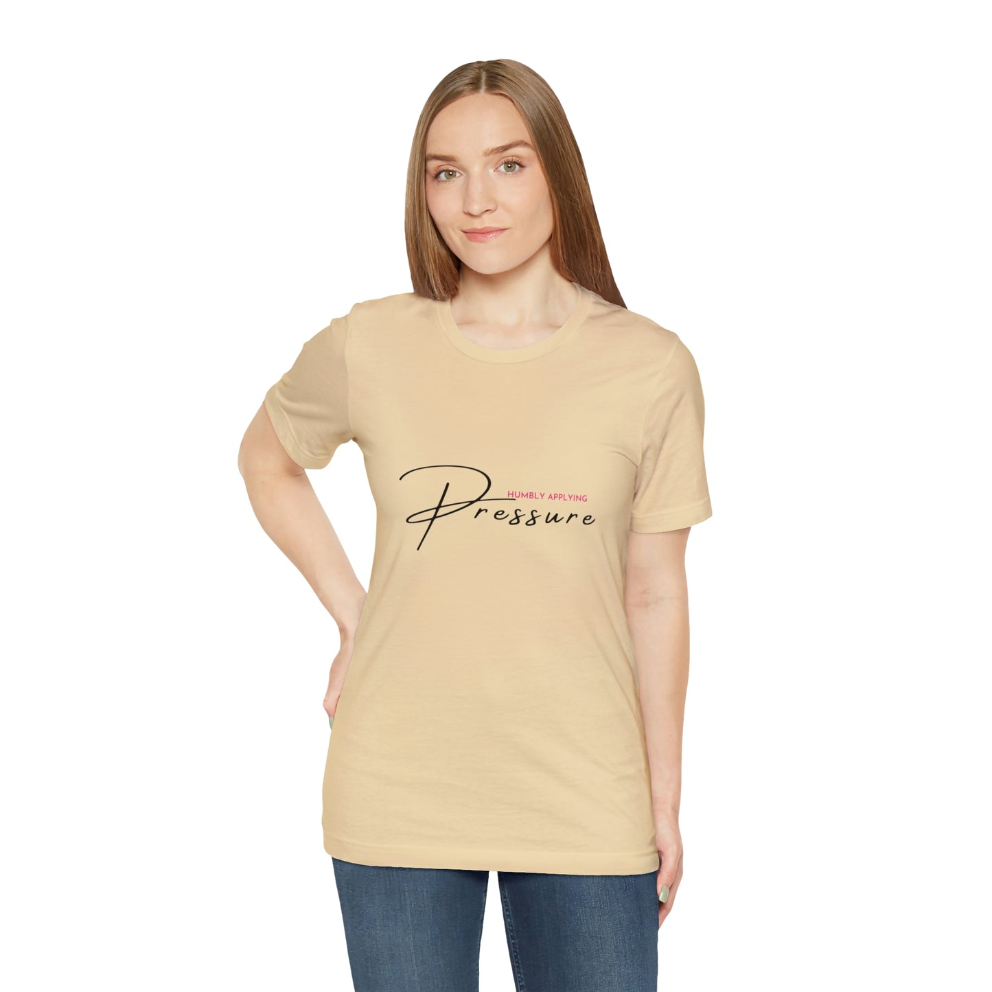 Humbly Applying Pressure Statement T Shirt