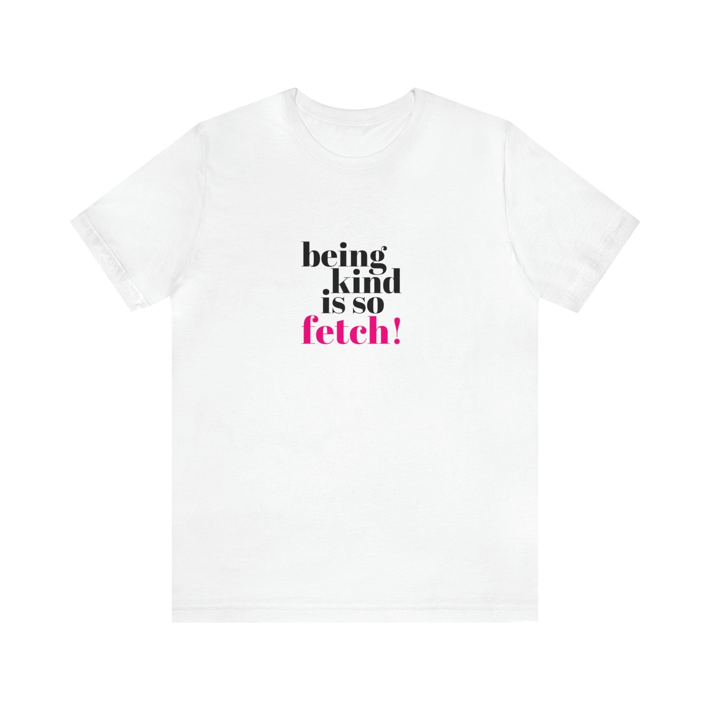 Being Kind Is So Fetch Statement Shirt