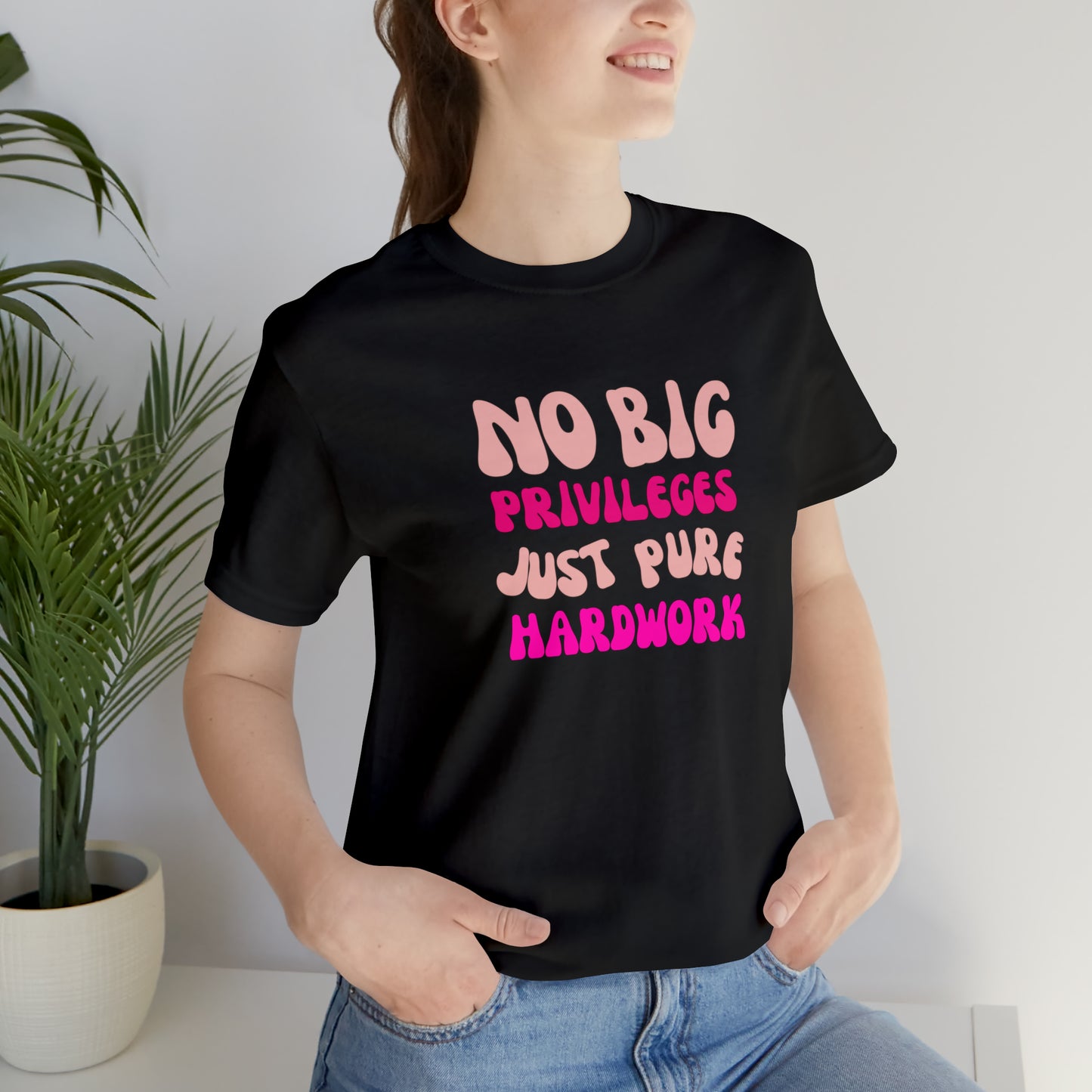 No Big Priviledges, Just Pure Hardwork Shirt